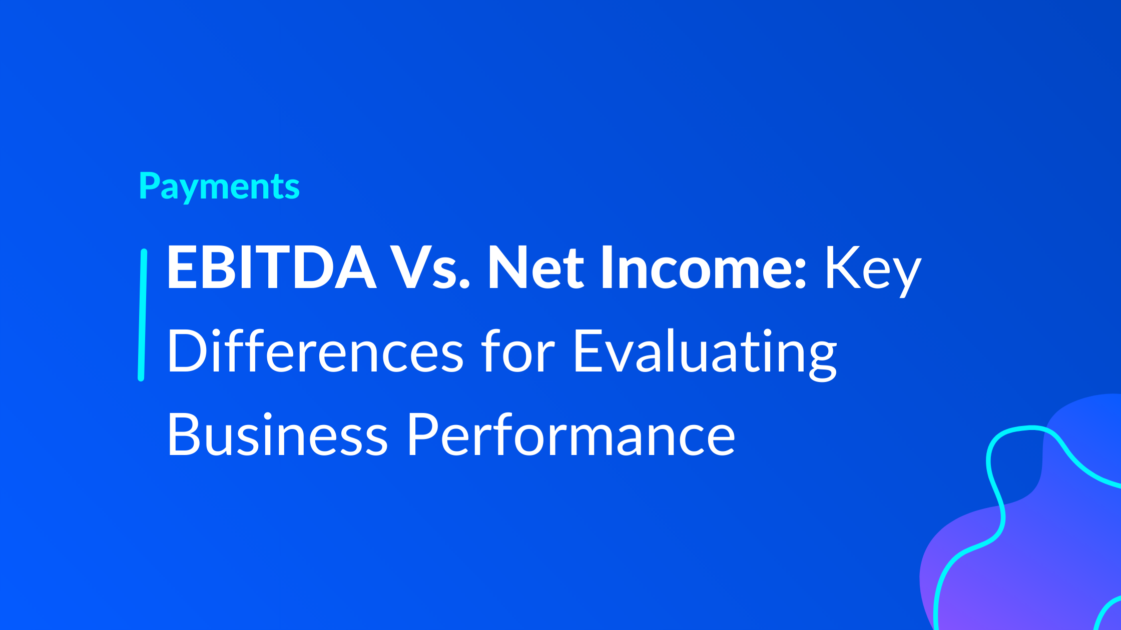 Ebitda Vs Net Income Key Differences For Evaluating Business Performance 0728